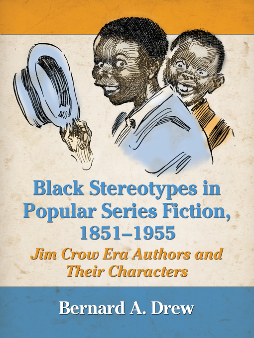 Title details for Black Stereotypes in Popular Series Fiction, 1851-1955 by Bernard A. Drew - Available
